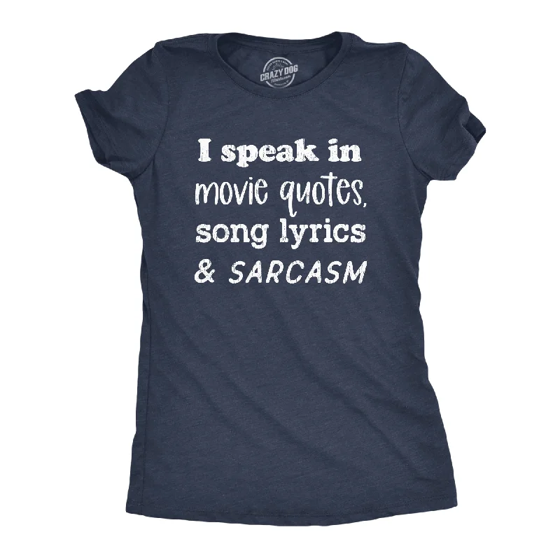 I Speak In Movie Quotes Song Lyrics And Sarcasm Women's T Shirt