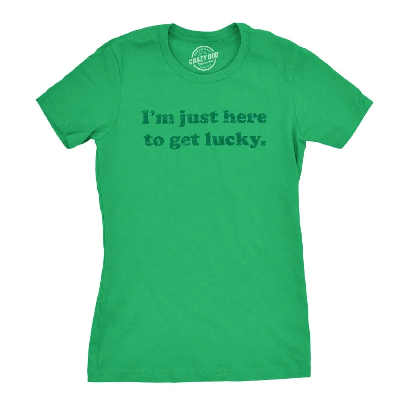 I'm Just Here To Get Lucky Women's T Shirt