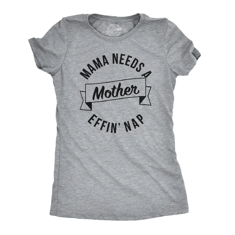 Mama Needs A Mother Effin Nap Women's T Shirt