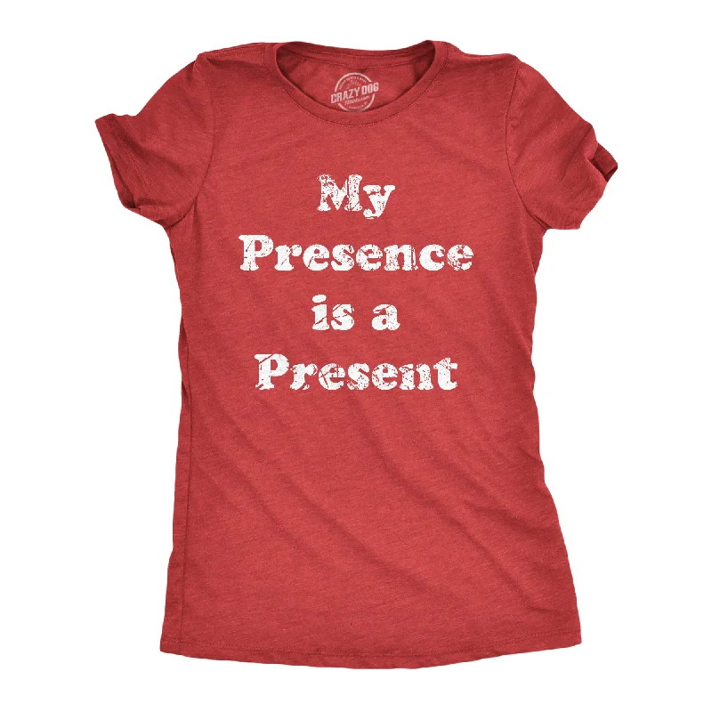 My Presence Is A Present Women's T Shirt