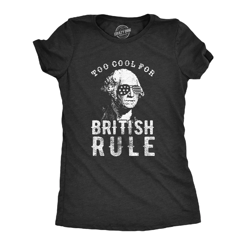 Too Cool For British Rule Women's T Shirt